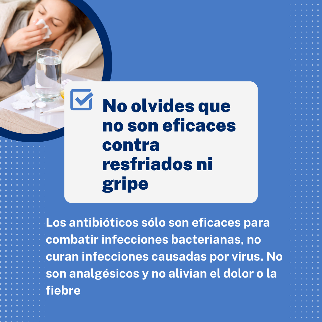 No olvides que no son eficaces contra resfriados ni gripe